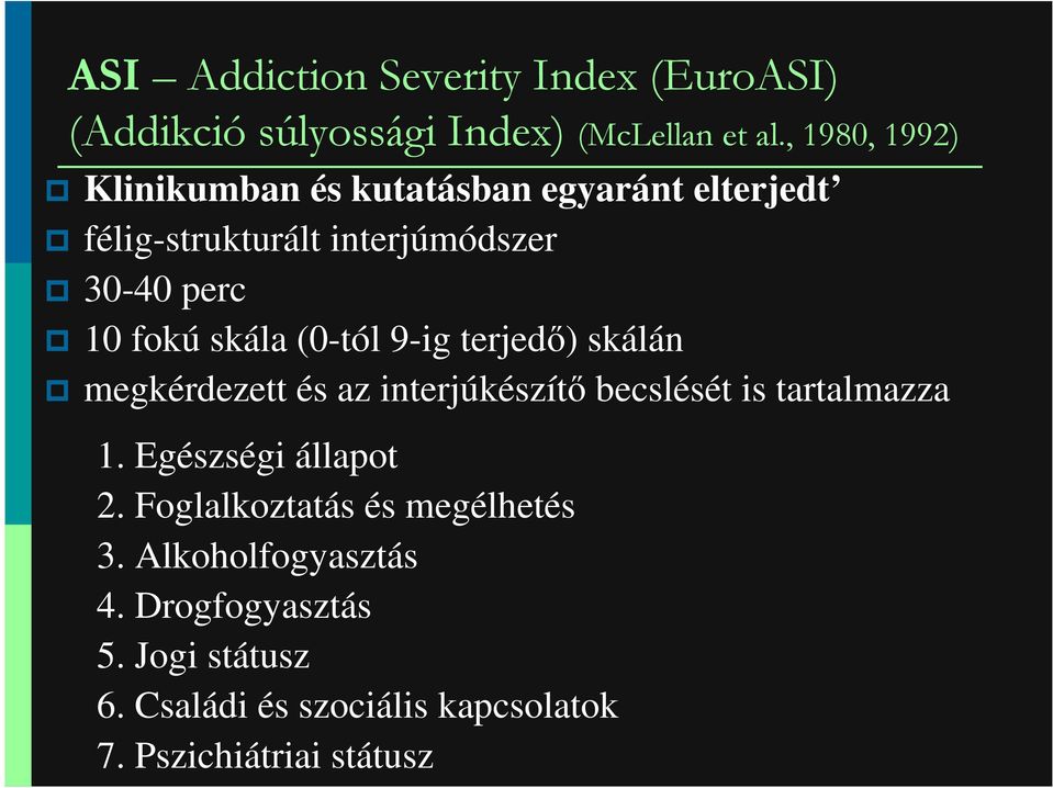 skála (0-tól 9-ig terjedı) skálán megkérdezett és az interjúkészítı becslését is tartalmazza 1.