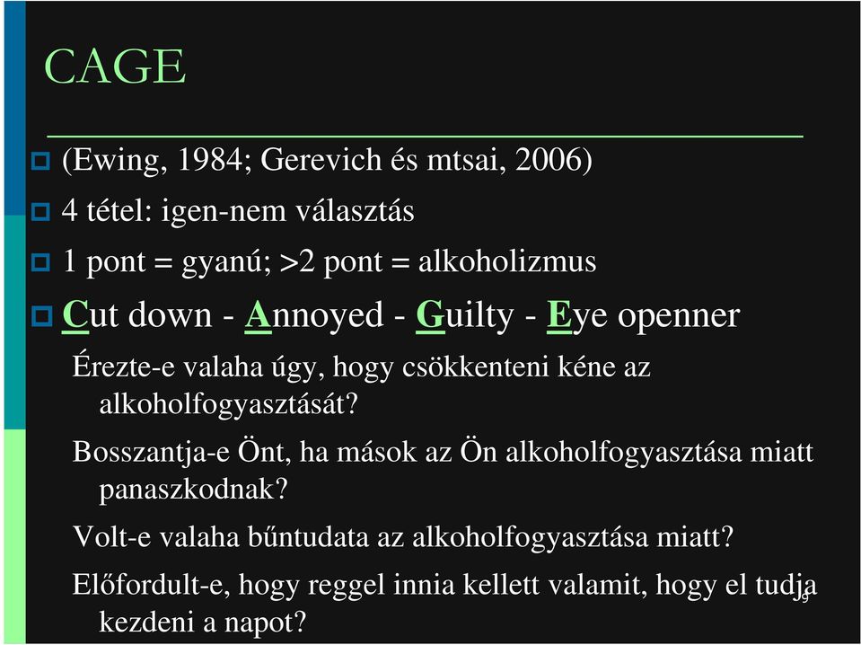 alkoholfogyasztását? Bosszantja-e Önt, ha mások az Ön alkoholfogyasztása miatt panaszkodnak?