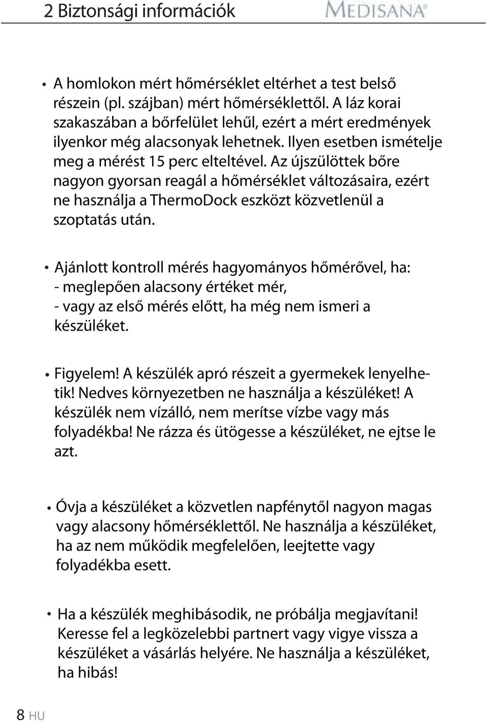 Az újszülöttek bőre nagyon gyorsan reagál a hőmérséklet változásaira, ezért ne használja a ThermoDock eszközt közvetlenül a szoptatás után.