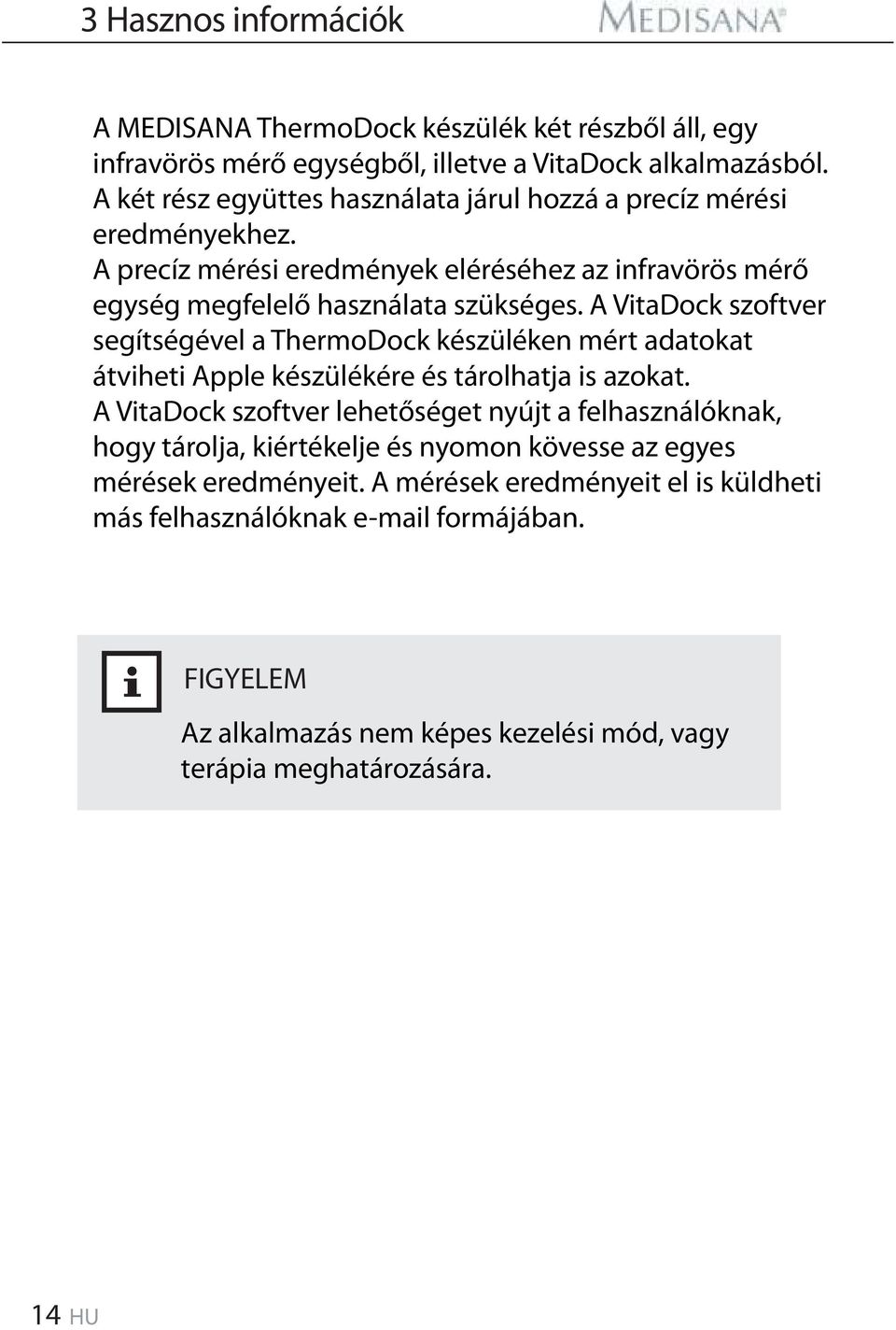 A VitaDock szoftver segítségével a ThermoDock készüléken mért adatokat átviheti Apple készülékére és tárolhatja is azokat.