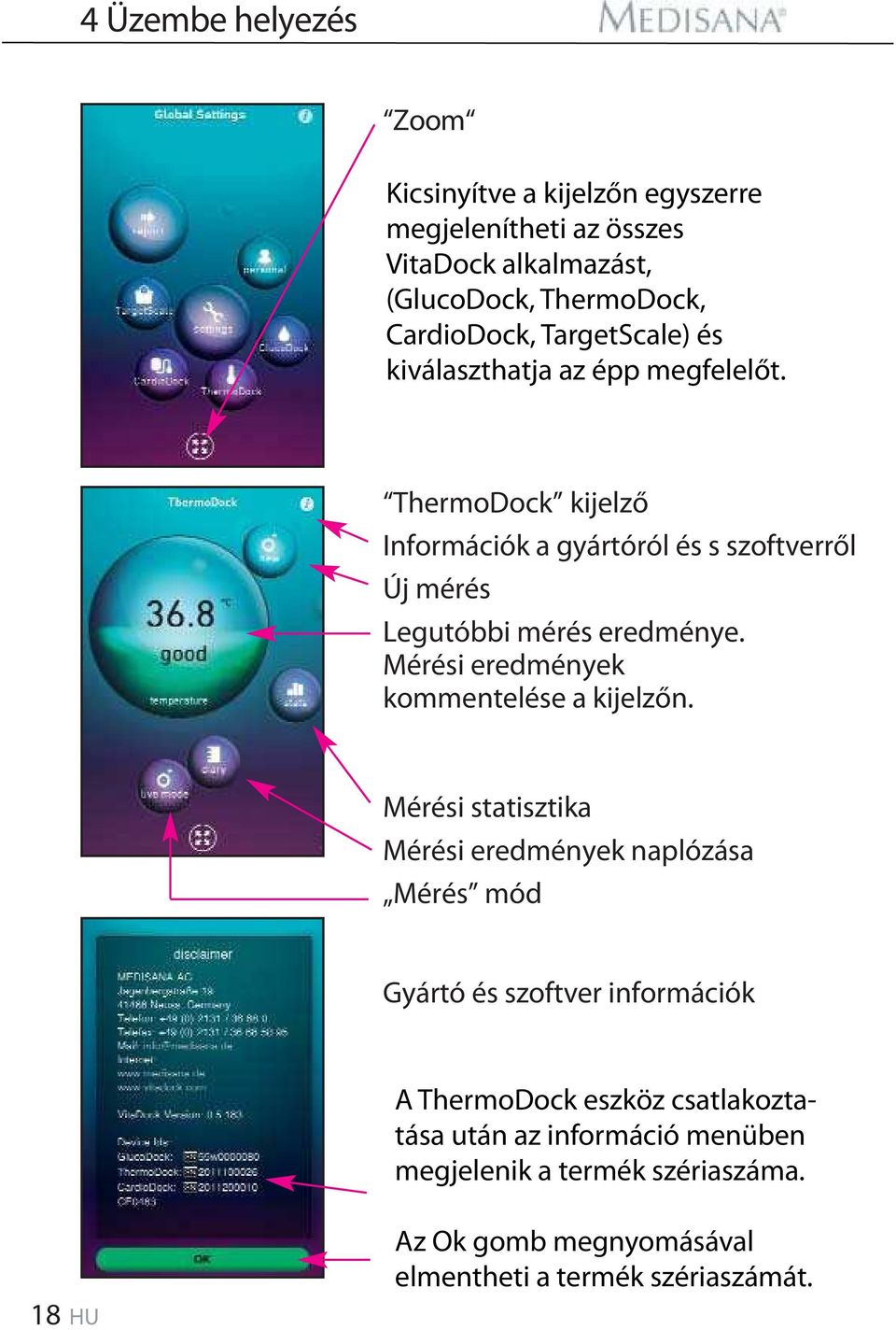 ThermoDock kijelző Információk a gyártóról és s szoftverről Új mérés Legutóbbi mérés eredménye. Mérési eredmények kommentelése a kijelzőn.