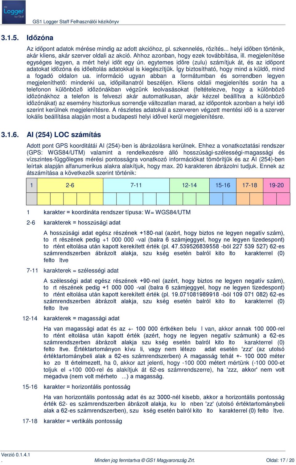 mind a fogadó oldalon ua információ ugyan abban a formátumban és sorrendben legyen megjeleníthető: mindenki ua, időpillanatról beszéljen Kliens oldali megjelenítés során ha a telefonon különböző