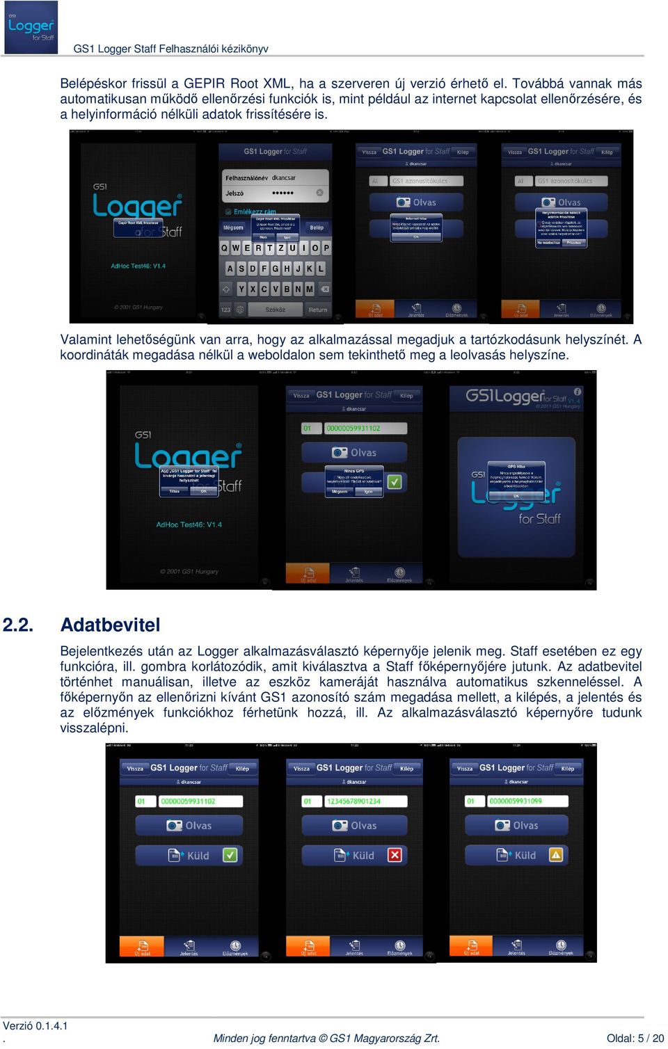 helyszínét A koordináták megadása nélkül a weboldalon sem tekinthető tekinthet meg a leolvasás helyszíne 22 Adatbevitel Bejelentkezés után az Logger alkalmazásválasztó képernyője je jelenik meg Staff