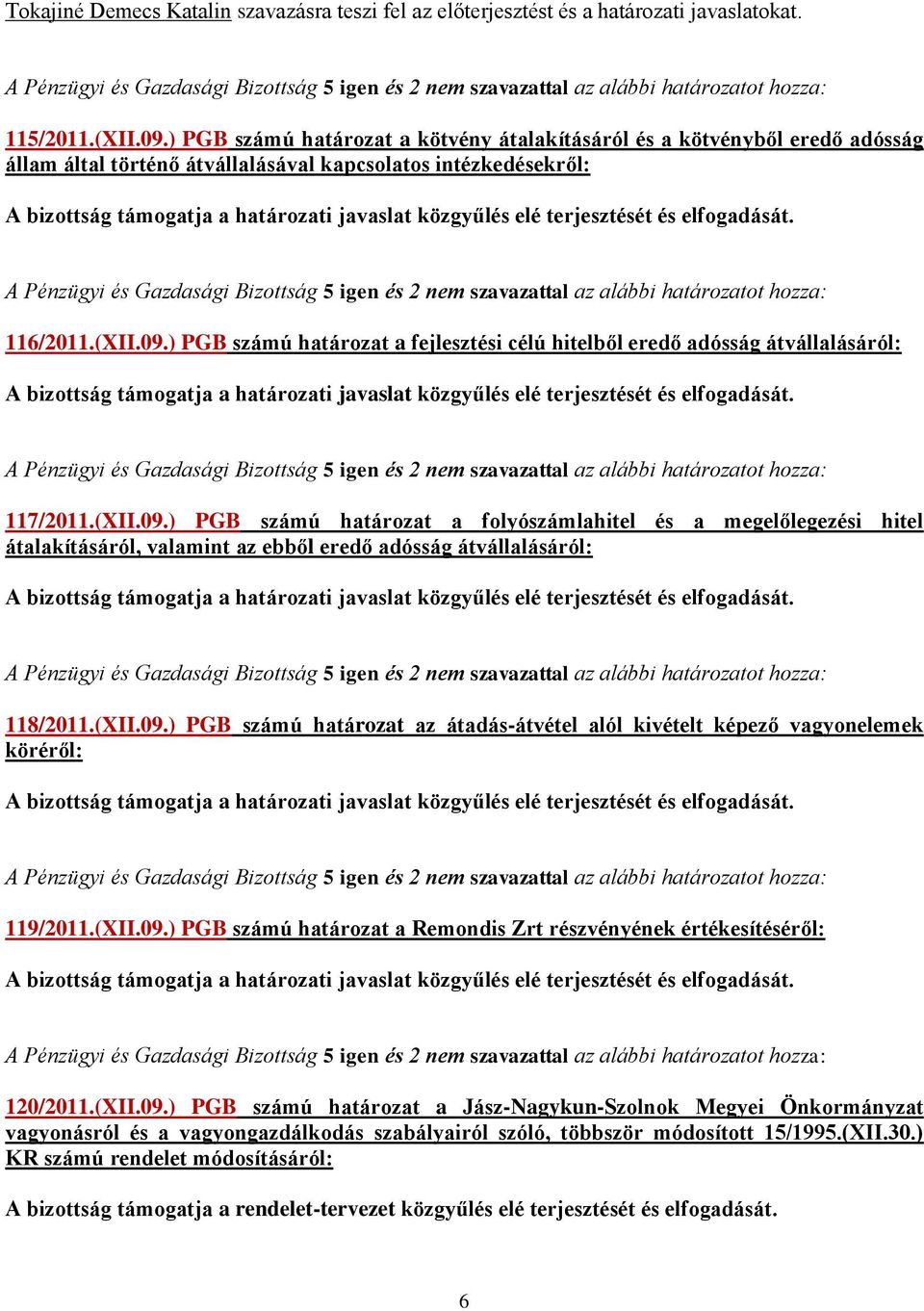 ) PGB számú határozat a fejlesztési célú hitelből eredő adósság átvállalásáról: 117/2011.(XII.09.