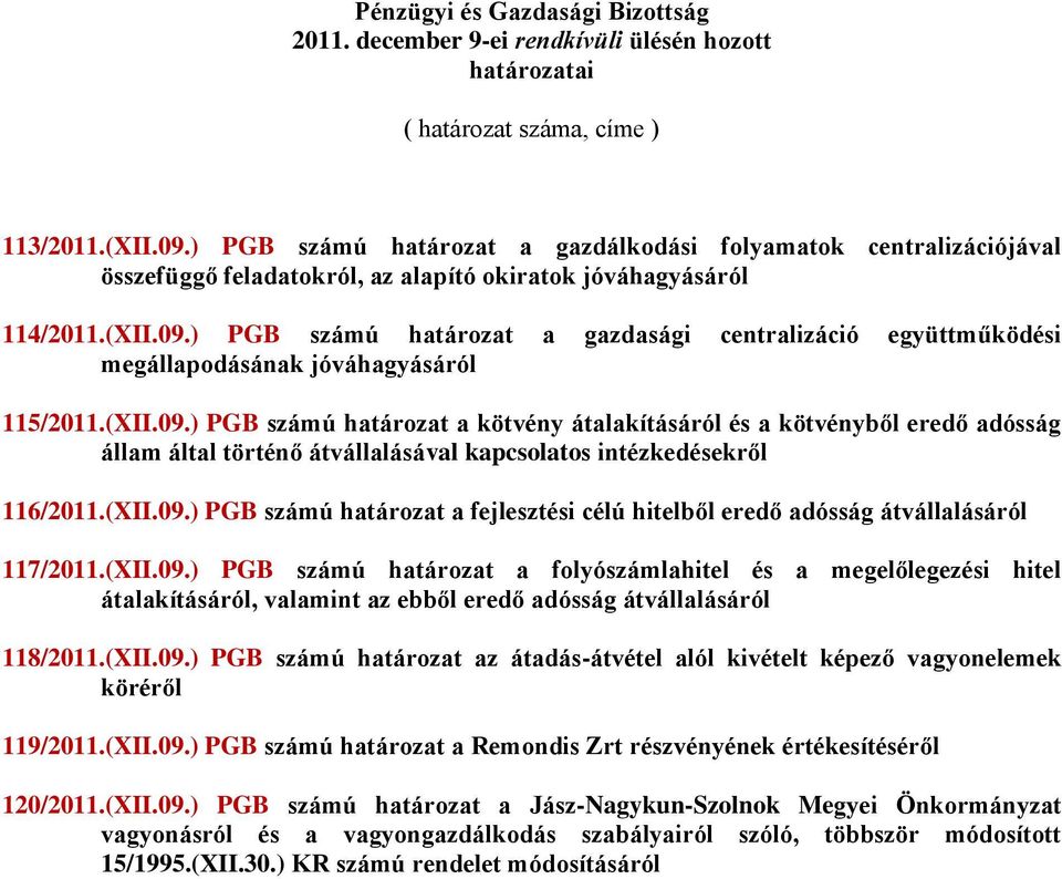 ) PGB számú határozat a gazdasági centralizáció együttműködési megállapodásának jóváhagyásáról 115/2011.(XII.09.