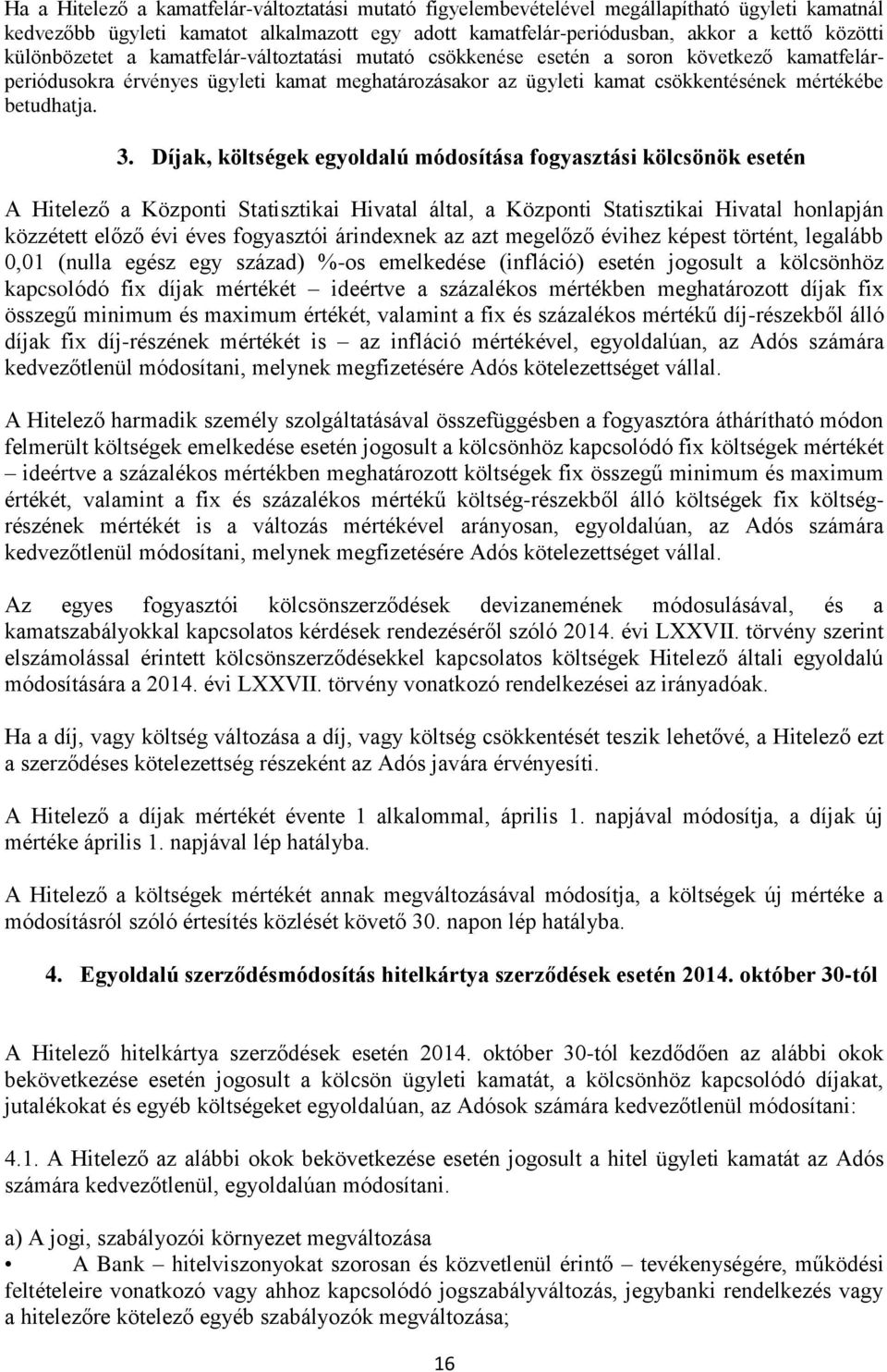 3. Díjak, költségek egyoldalú módosítása fogyasztási kölcsönök esetén A Hitelező a Központi Statisztikai Hivatal által, a Központi Statisztikai Hivatal honlapján közzétett előző évi éves fogyasztói