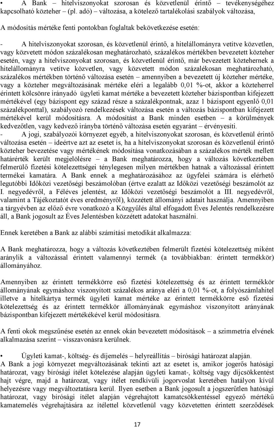 hitelállományra vetítve közvetlen, vagy közvetett módon százalékosan meghatározható, százalékos mértékben bevezetett közteher esetén, vagy a hitelviszonyokat szorosan, és közvetlenül érintő, már