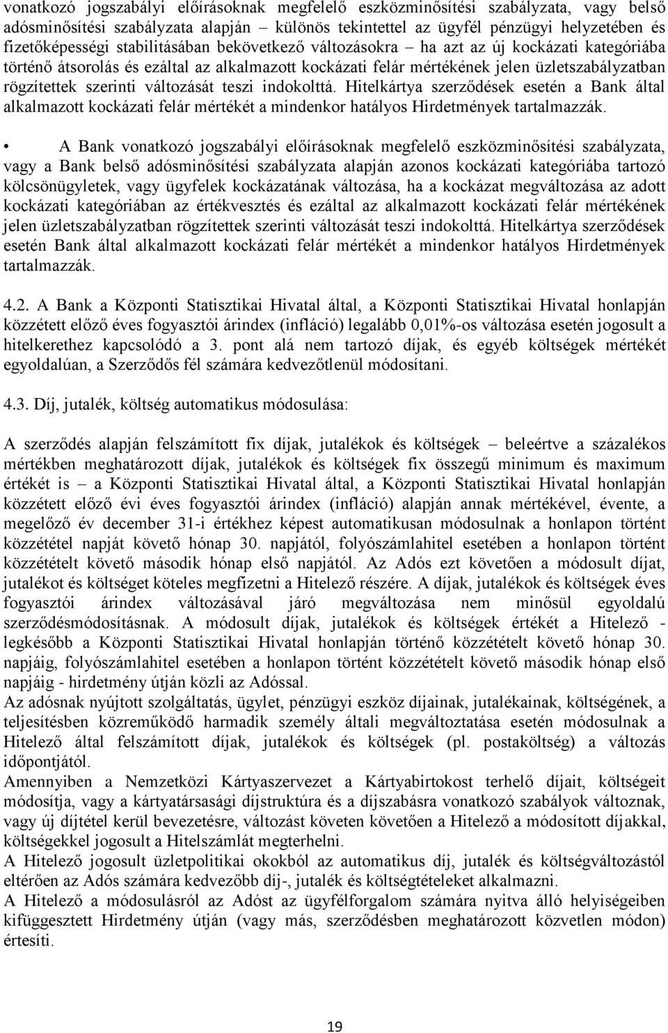 változását teszi indokolttá. Hitelkártya szerződések esetén a Bank által alkalmazott kockázati felár mértékét a mindenkor hatályos Hirdetmények tartalmazzák.