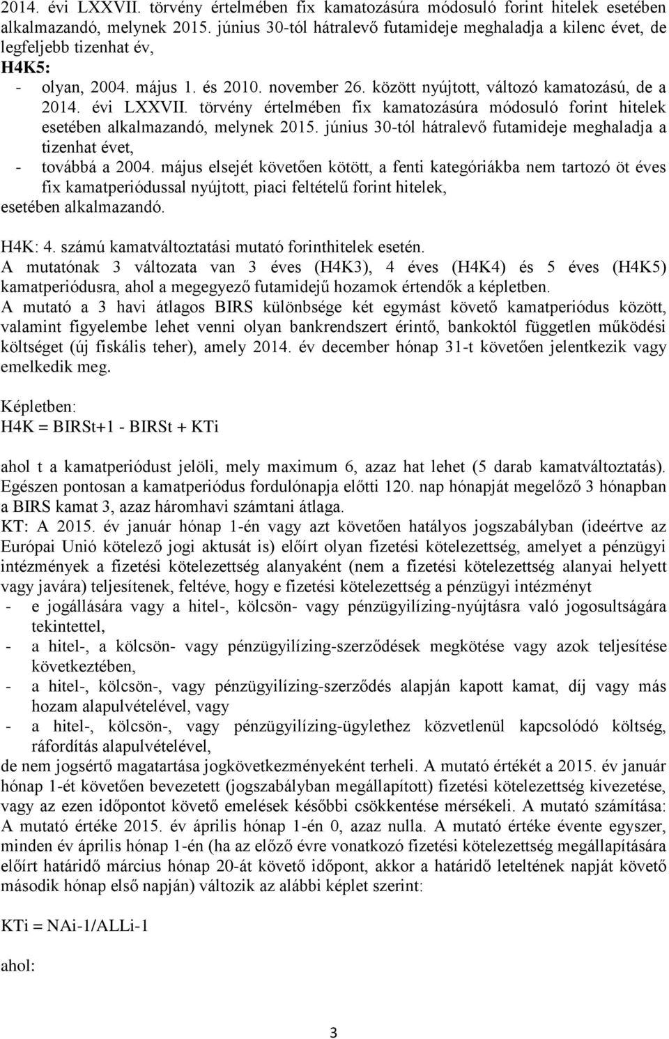 között nyújtott, változó kamatozású, de a  június 30-tól hátralevő futamideje meghaladja a tizenhat évet, - továbbá a 2004.