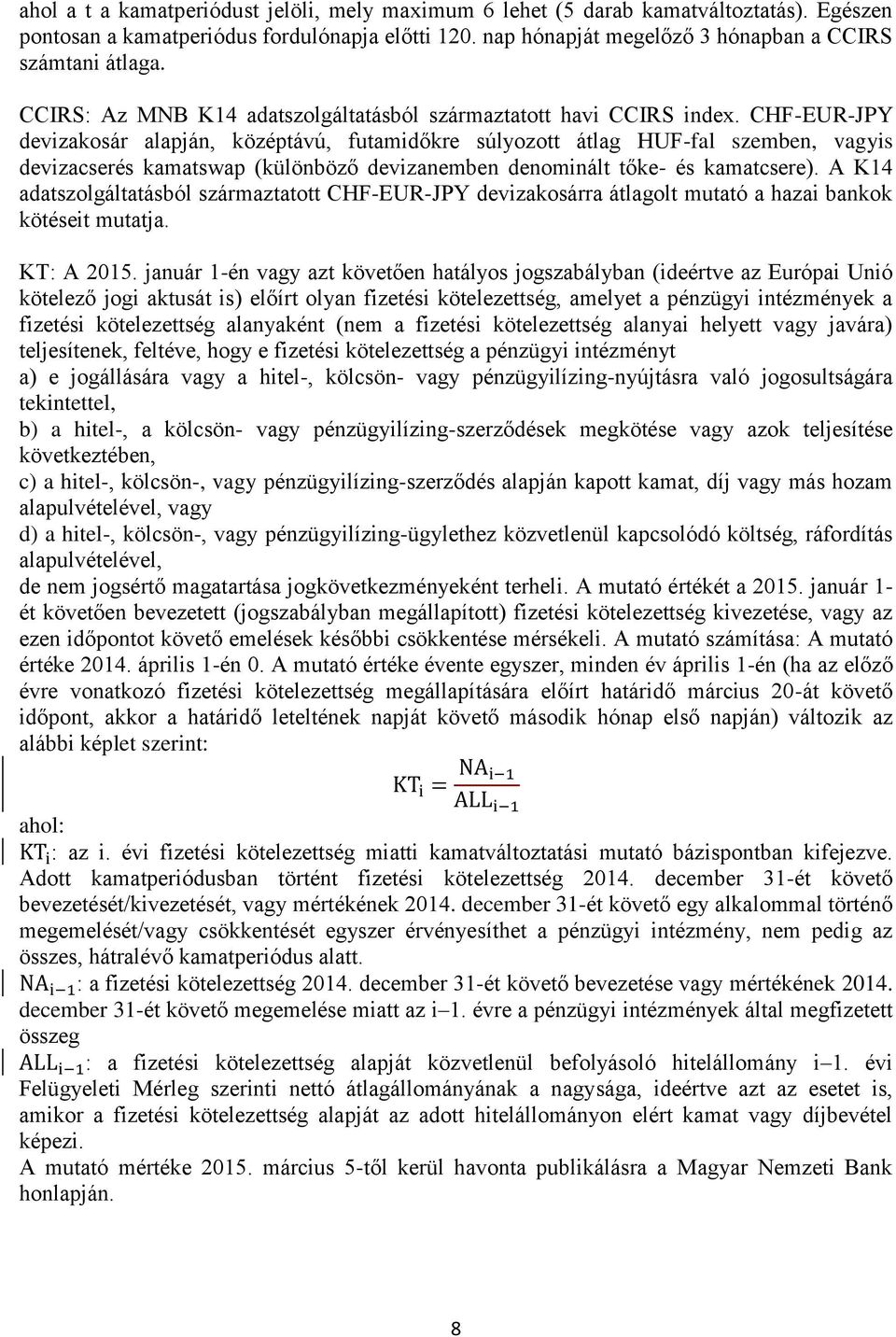 CHF-EUR-JPY devizakosár alapján, középtávú, futamidőkre súlyozott átlag HUF-fal szemben, vagyis devizacserés kamatswap (különböző devizanemben denominált tőke- és kamatcsere).