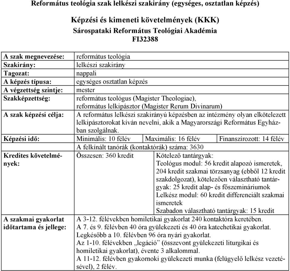 lelkipásztor (Magister Rerum Divinarum) A szak képzési célja: A református lelkészi szakirányú képzésben az intézmény olyan elkötelezett lelkipásztorokat kíván nevelni, akik a Magyarországi