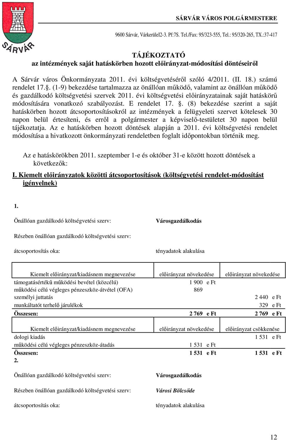 . (1-9) bekezdése tartalmazza az önállóan működő, valamint az önállóan működő és gazdálkodó költségvetési szervek 2011.