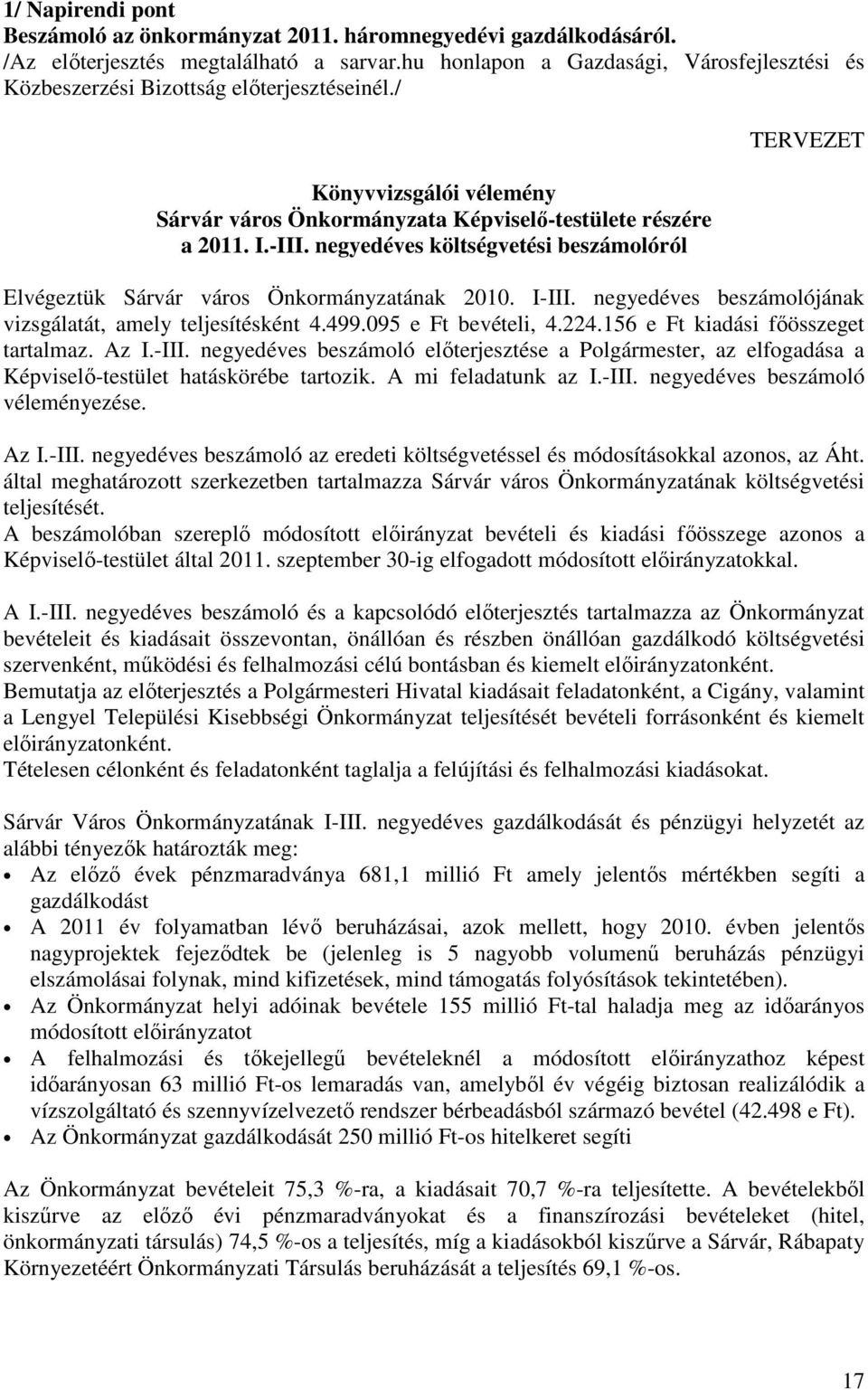 negyedéves költségvetési beszámolóról TERVEZET Elvégeztük Sárvár város Önkormányzatának 2010. I-III. negyedéves beszámolójának vizsgálatát, amely teljesítésként 4.499.095 e Ft bevételi, 4.224.