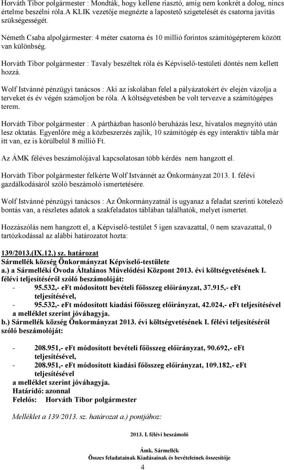 Horváth Tibor polgármester : Tavaly beszéltek róla és Képviselő-testületi döntés nem kellett hozzá.