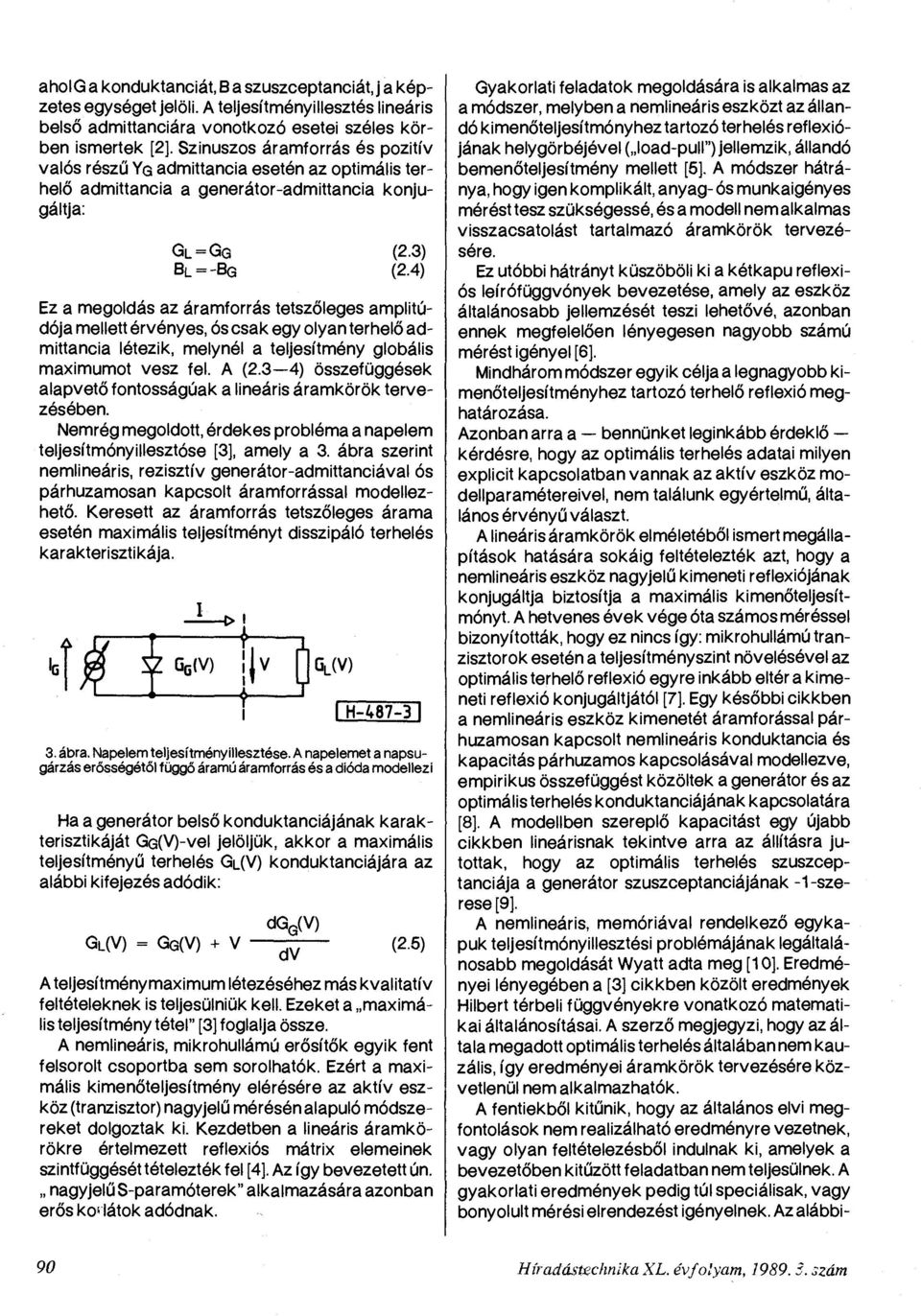 4) Ez a megoldás az áramforrás tetszőleges amplitúdója mellett érvényes, ós csak egy olyan terhelő admittancia létezik, melynél a teljesítmény globális maximumot vesz fel. A (2.