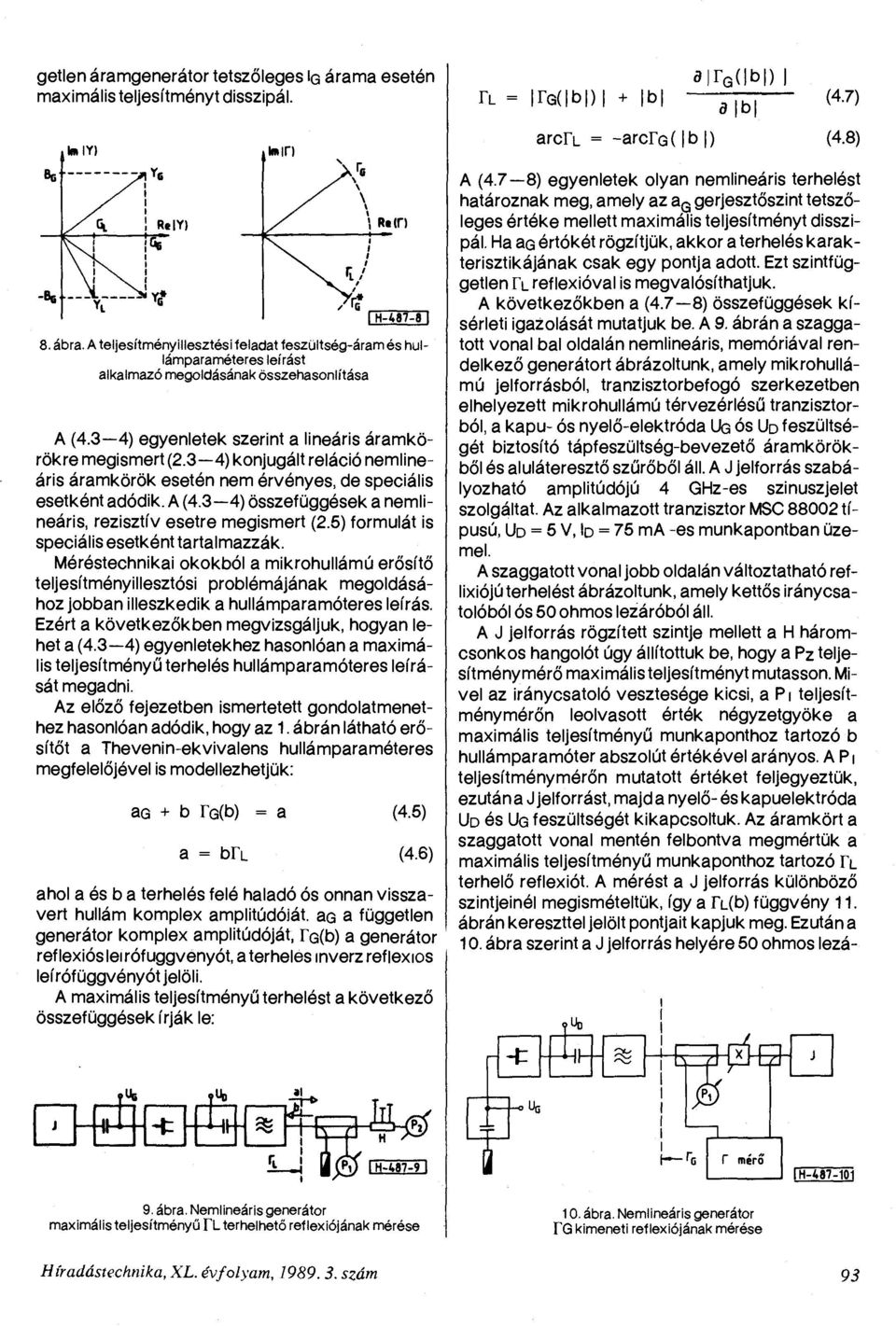 3 4) konjugált reláció nemlineáris áramkörök esetén nem érvényes, de speciális esetként adódik. A (4.3 4) összefüggések a nemlineáris, rezisztív esetre megismert (2.