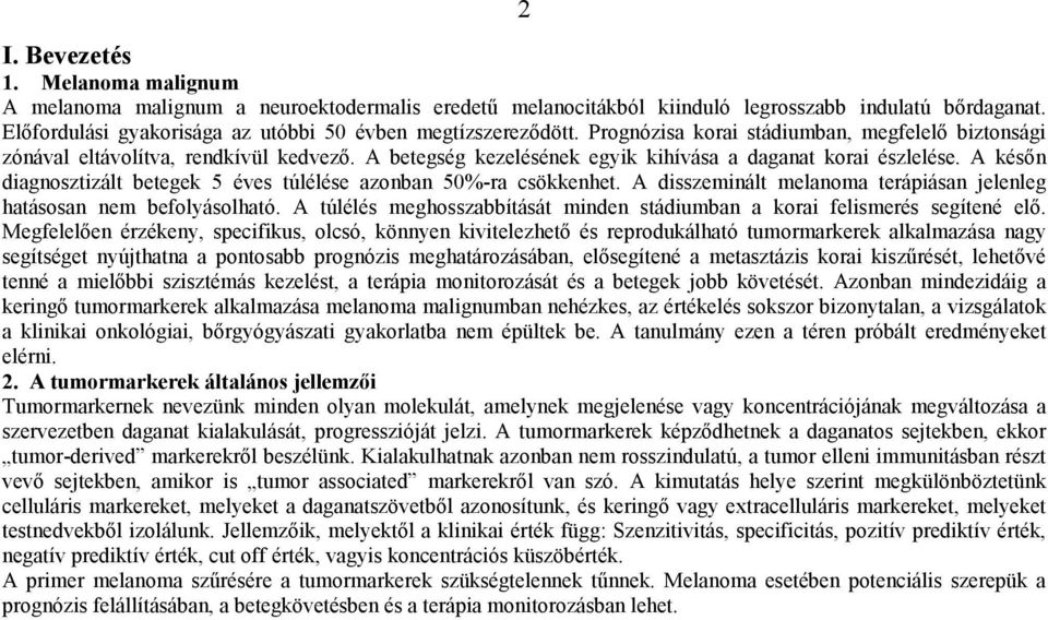 A betegség kezelésének egyik kihívása a daganat korai észlelése. A későn diagnosztizált betegek 5 éves túlélése azonban 50%-ra csökkenhet.