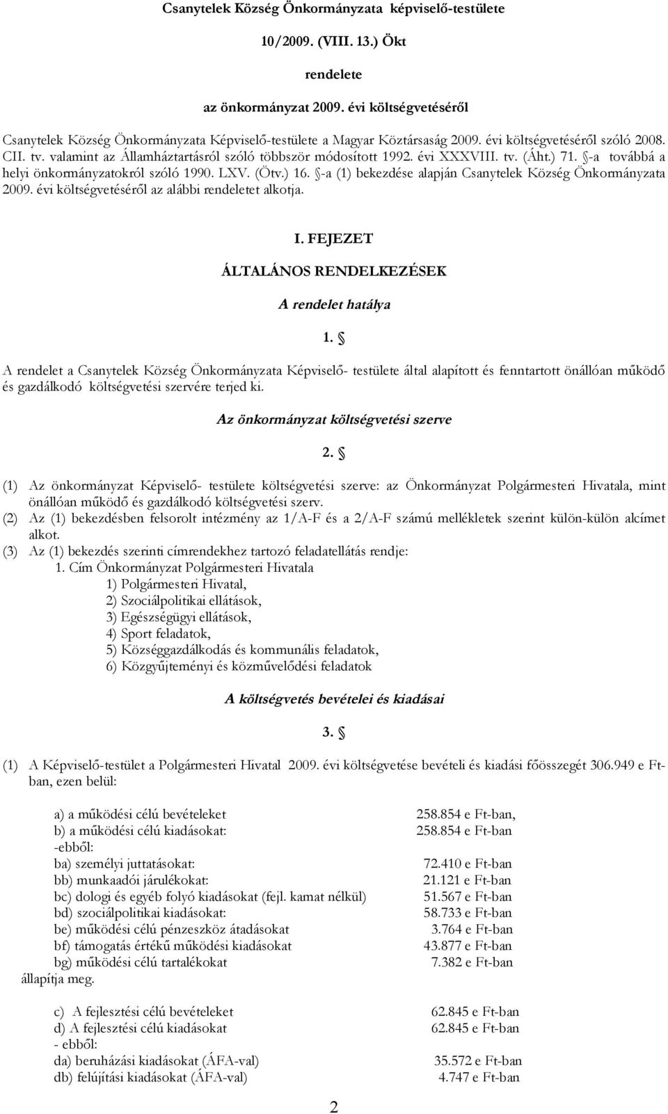 valamint az Államháztartásról szóló többször módosított 1992. évi XXXVIII. tv. (Áht.) 71. -a továbbá a helyi önkormányzatokról szóló 1990. LXV. (Ötv.) 16.