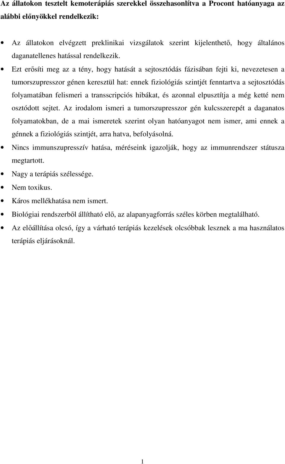 Ezt erősíti meg az a tény, hogy hatását a sejtosztódás fázisában fejti ki, nevezetesen a tumorszupresszor génen keresztül hat: ennek fiziológiás szintjét fenntartva a sejtosztódás folyamatában