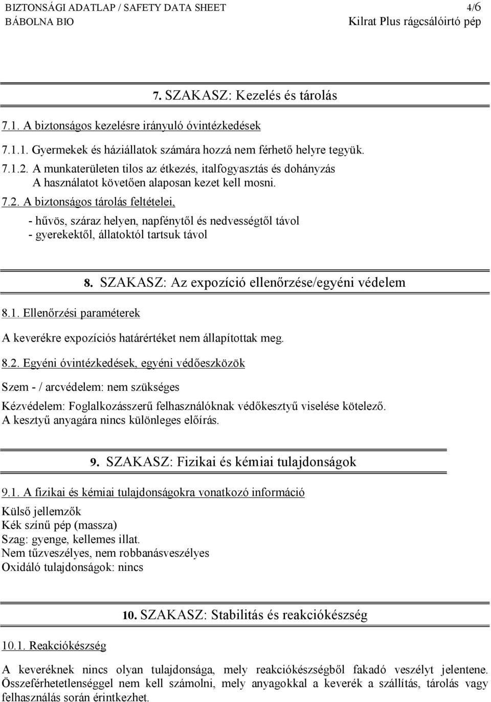 1. Ellenőrzési paraméterek 8. SZAKASZ: Az expozíció ellenőrzése/egyéni védelem A keverékre expozíciós határértéket nem állapítottak meg. 8.2.