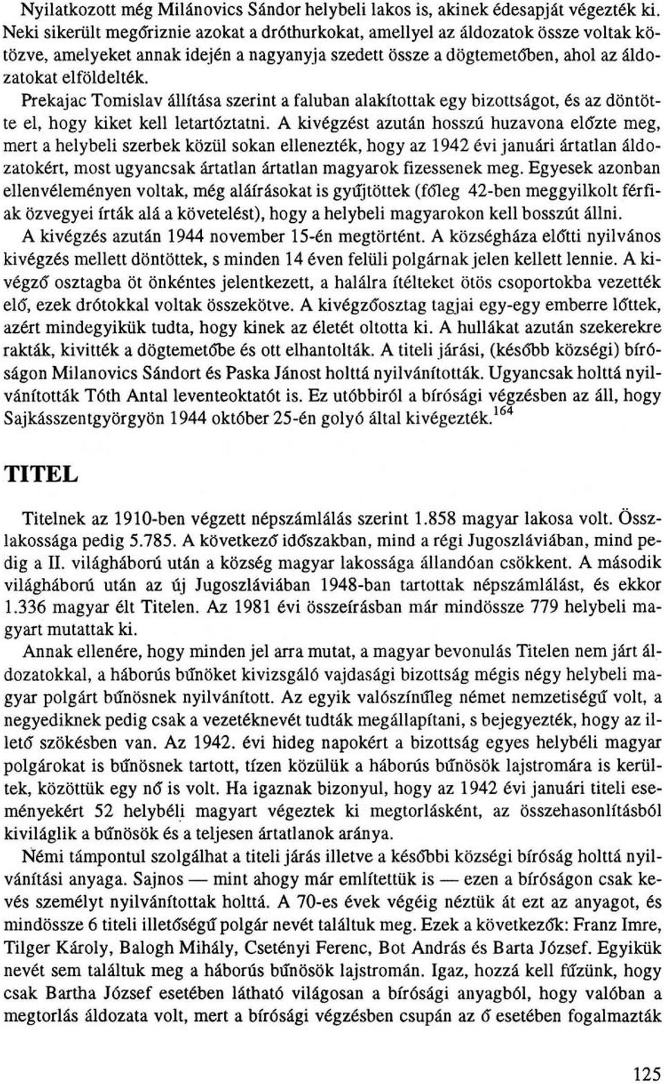 Prekajac Tomislav állítása szerint a faluban alakítottak egy bizottságot, és az döntötte el, hogy kiket kell letartóztatni.