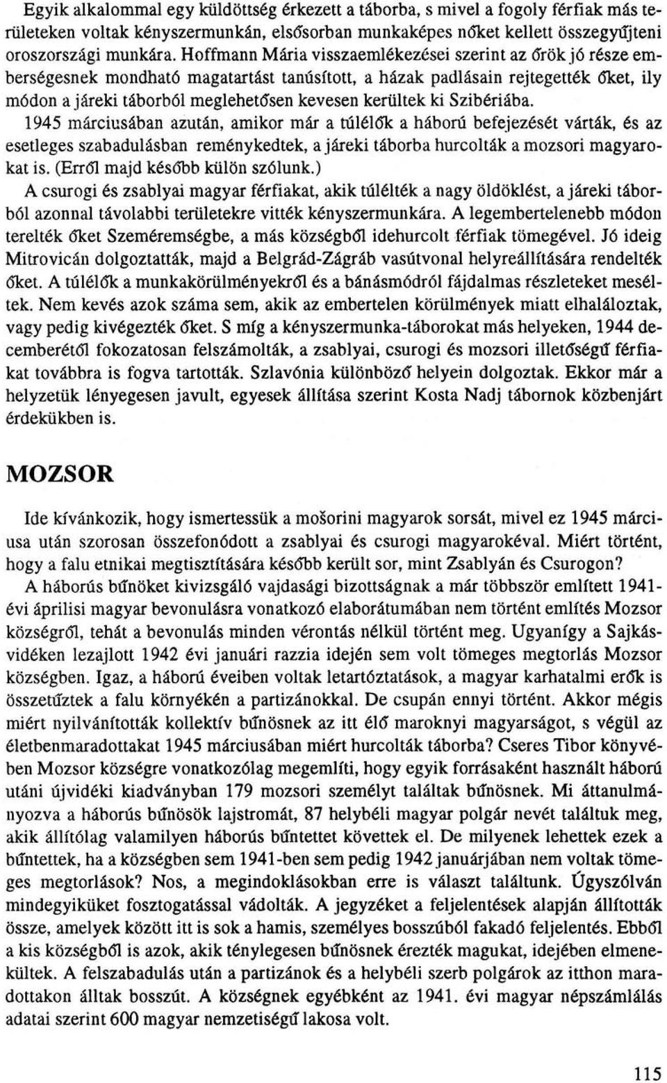 ki Szibériába. 1945 márciusában azután, amikor már a túlélők a háború befejezését várták, és az esetleges szabadulásban reménykedtek, a járeki táborba hurcolták a mozsori magyarokat is.