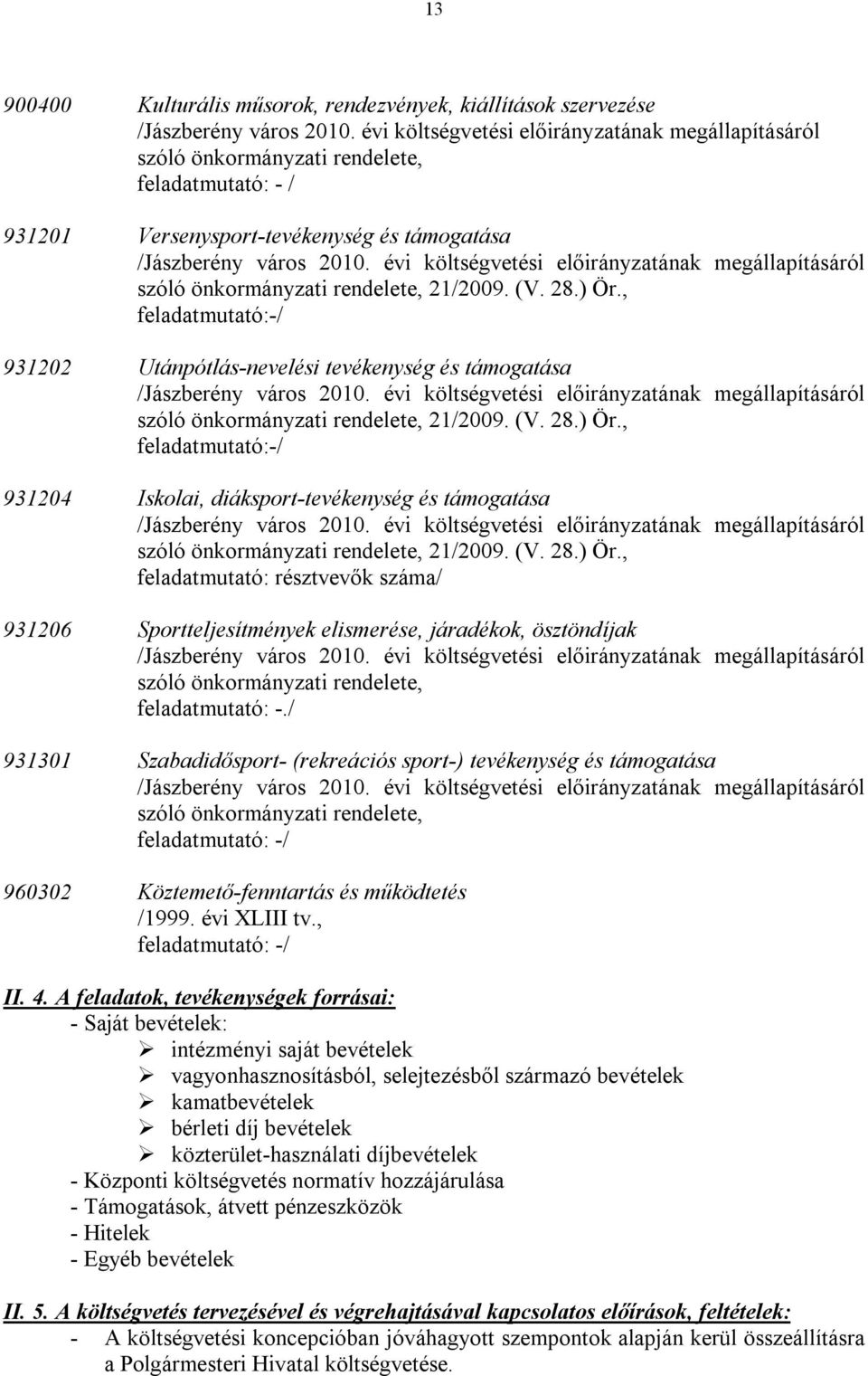 évi költségvetési előirányzatának megállapításáról szóló önkormányzati rendelete, 21/2009. (V. 28.) Ör., feladatmutató:-/ 931202 Utánpótlás-nevelési tevékenység és támogatása /Jászberény város 2010.