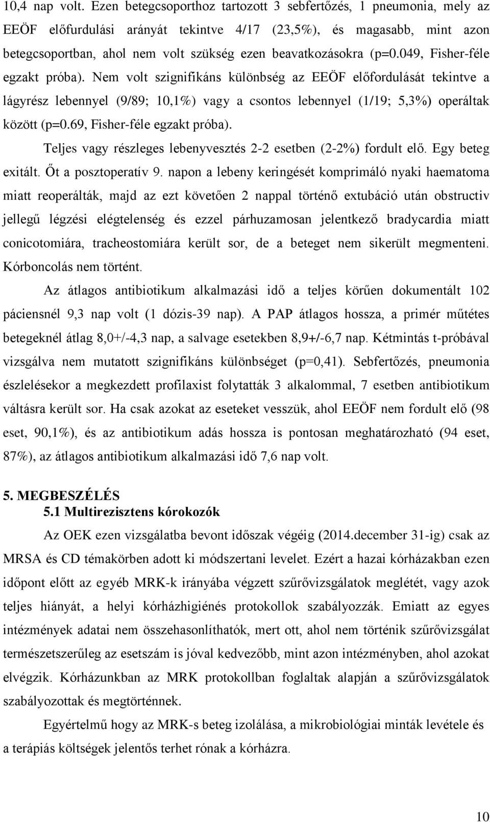 (p=0.049, Fisher-féle egzakt próba). Nem volt szignifikáns különbség az EEÖF előfordulását tekintve a lágyrész lebennyel (9/89; 10,1%) vagy a csontos lebennyel (1/19; 5,3%) operáltak között (p=0.