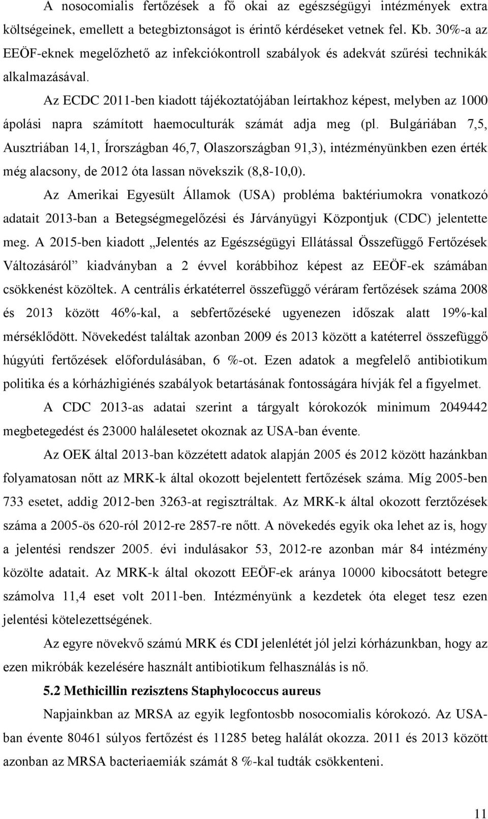 Az ECDC 2011-ben kiadott tájékoztatójában leírtakhoz képest, melyben az 1000 ápolási napra számított haemoculturák számát adja meg (pl.