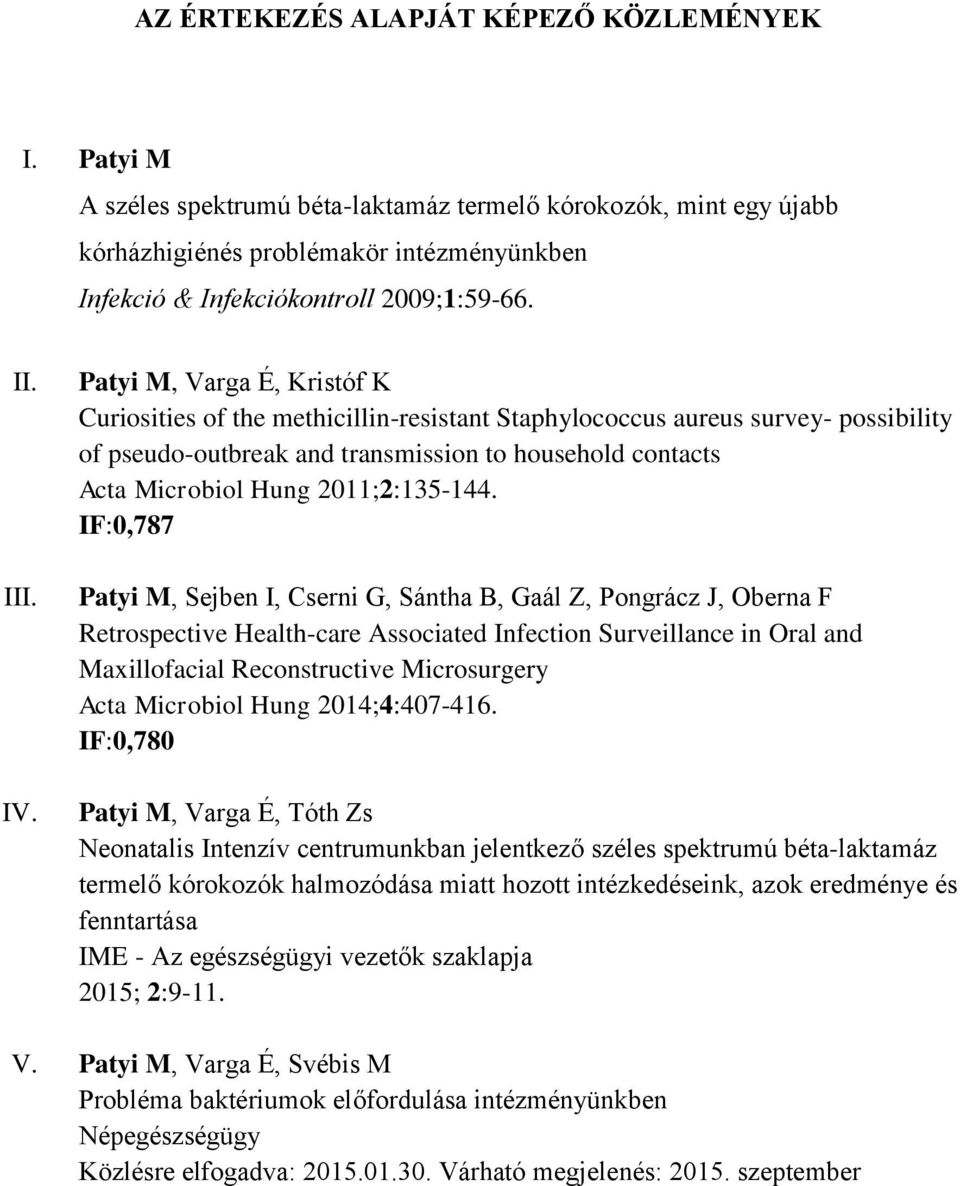 Patyi M, Varga É, Kristóf K Curiosities of the methicillin-resistant Staphylococcus aureus survey- possibility of pseudo-outbreak and transmission to household contacts Acta Microbiol Hung