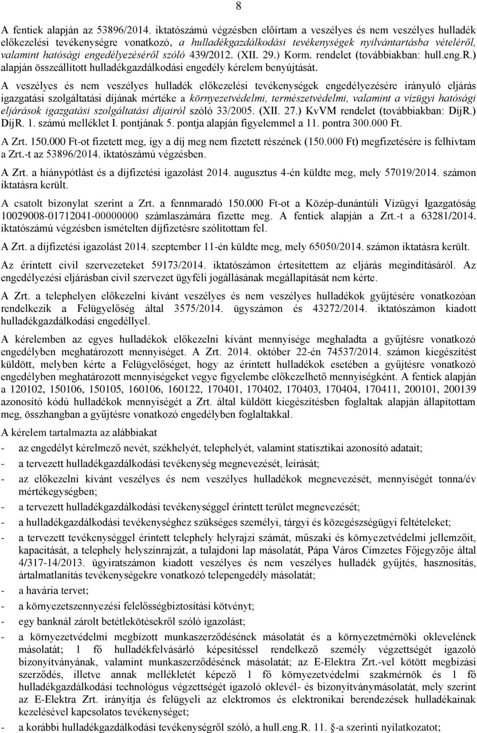 engedélyezéséről szóló 439/2012. (XII. 29.) Korm. rendelet (továbbiakban: hull.eng.r.) alapján összeállított hulladékgazdálkodási engedély kérelem benyújtását.