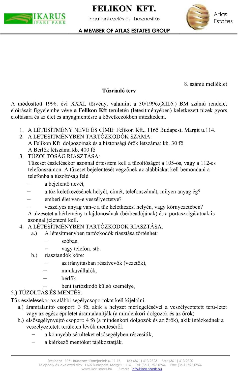 (XII.6.) BM számú rendelet előírásait figyelembe véve a Felikon Kft területén (létesítményében) keletkezett tüzek gyors eloltására és az élet és anyagmentésre a következőkben intézkedem. 1.