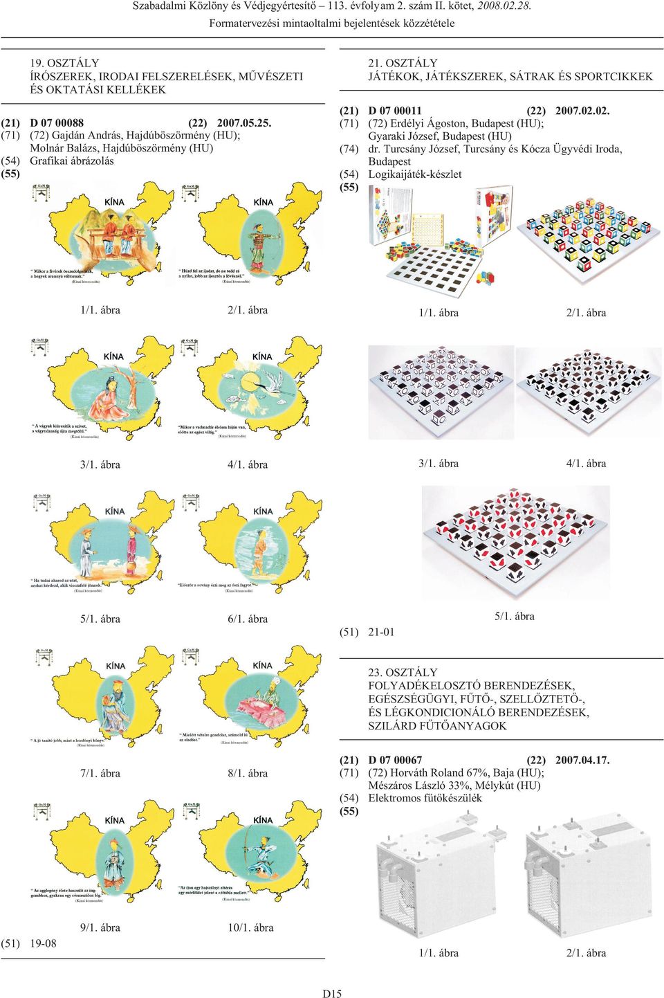 02. (71) (72) Erdélyi Ágoston, Budapest (HU); Gyaraki József, Budapest (HU) (74) dr. Turcsány József, Turcsány és Kócza Ügyvédi Iroda, Budapest (54) Logikaijáték-készlet 5/1. ábra 6/1. ábra 5/1.