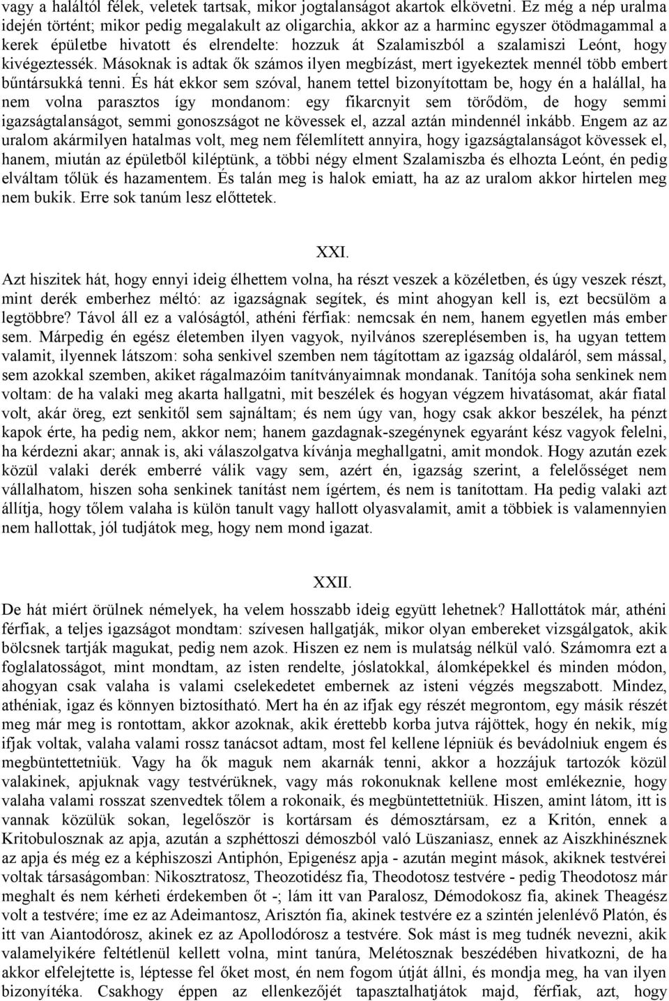 hogy kivégeztessék. Másoknak is adtak ők számos ilyen megbízást, mert igyekeztek mennél több embert bűntársukká tenni.