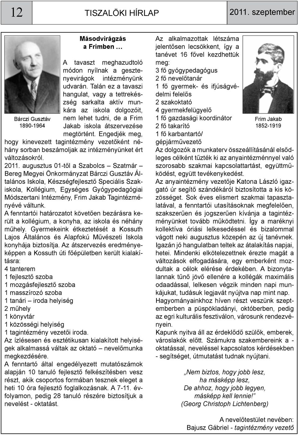 Engedjék meg, hogy kinevezett tagintézmény vezetőként néhány sorban beszámoljak az intézményünket ért változásokról. 2011.