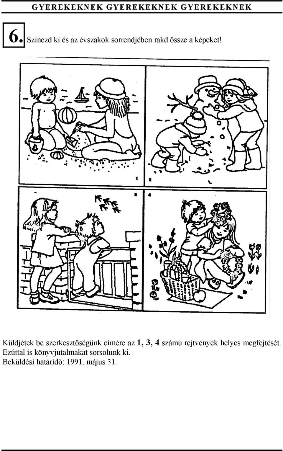 Küldjétek be szerkesztőségünk címére az 1, 3, 4 számú rejtvények