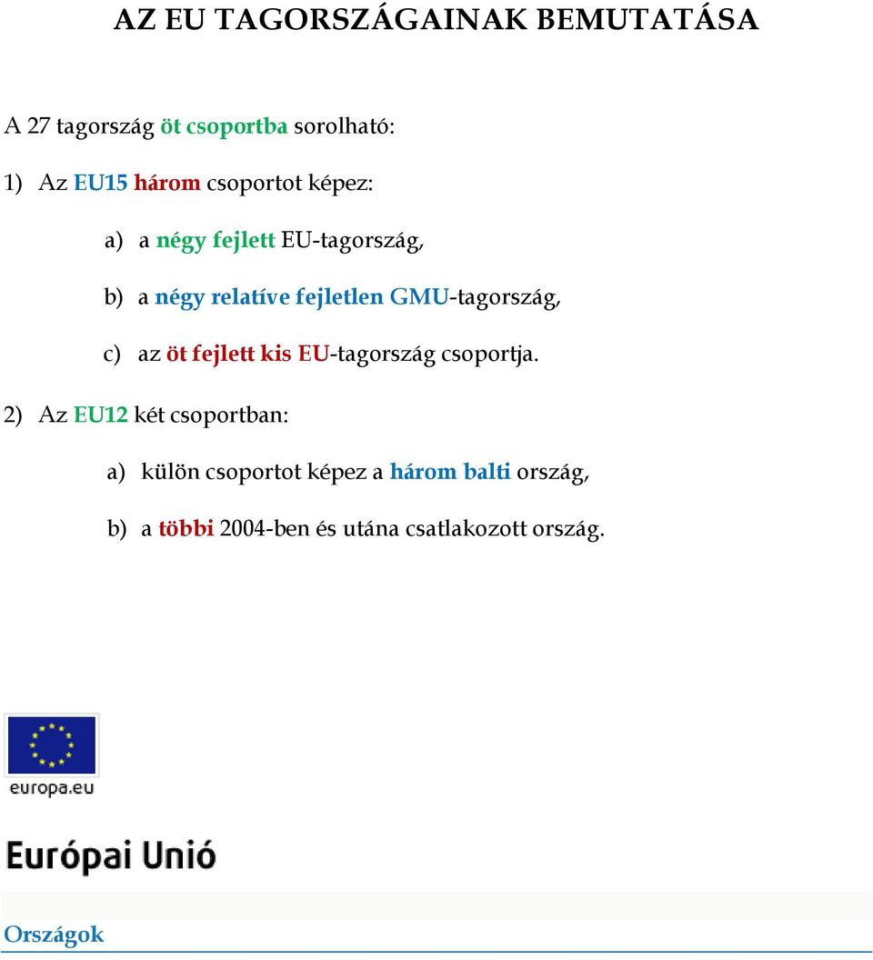 GMU-tagország, c) az öt fejlett kis EU-tagország csoportja.