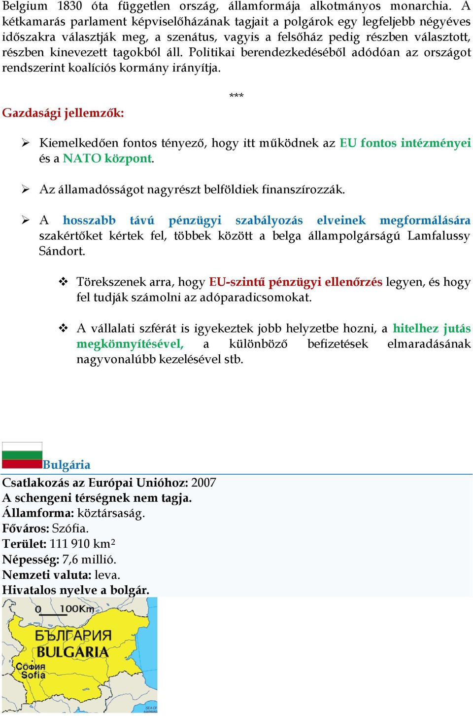 Politikai berendezkedéséből adódóan az országot rendszerint koalíciós kormány irányítja.