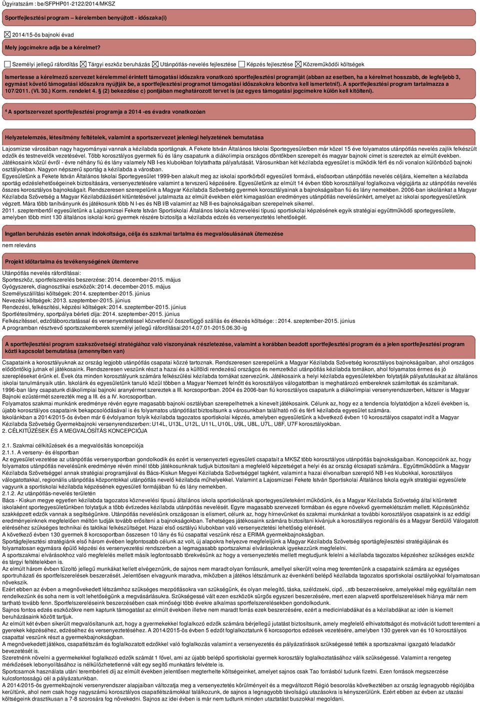vonatkozó sportfejlesztési programját (abban az esetben, ha a kérelmet hosszabb, de legfeljebb 3, egymást követő támogatási időszakra nyújtják be, a sportfejlesztési programot támogatási időszakokra