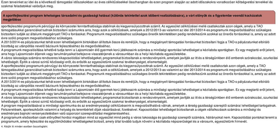 A sportfejlesztési program lehetséges társadalmi és gazdasági hatásai (különös tekintettel azok időbeni realizálódására), a várt előnyök és a figyelembe veendő kockázatok megjelölése sportfejlesztési