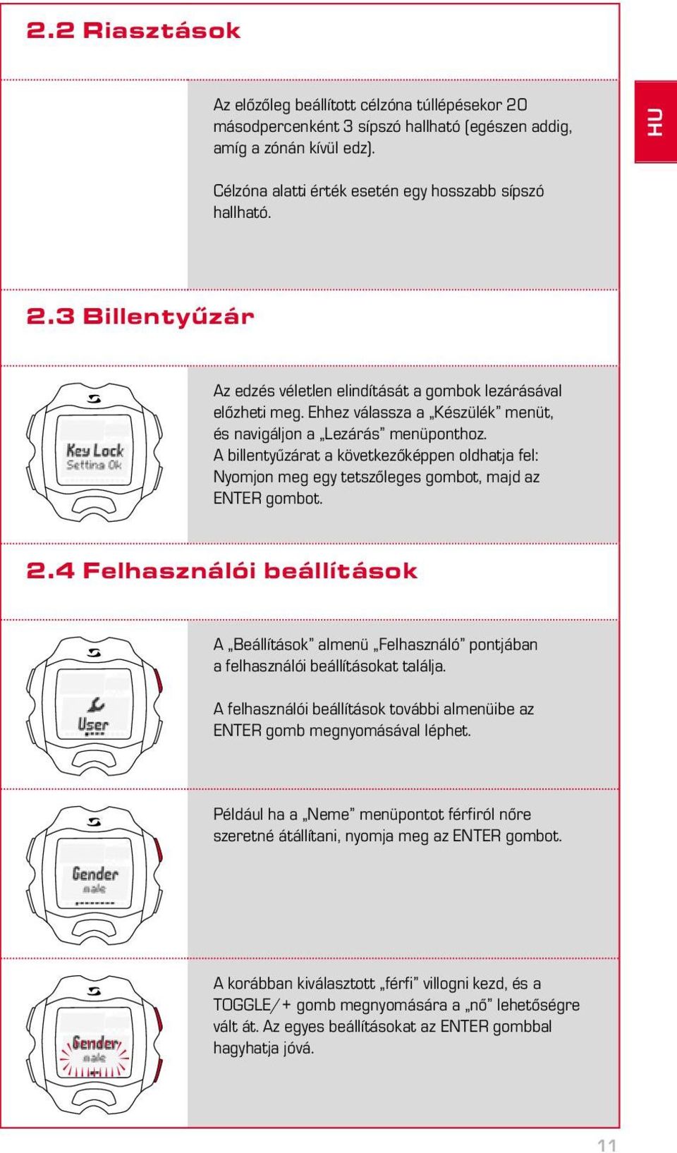 4 Felhasználói beállítások A Beállítások almenü Felhasználó pontjában a felhasználói beállításokat találja. A felhasználói beállítások további almenüibe az ENTER gomb megnyomásával léphet.