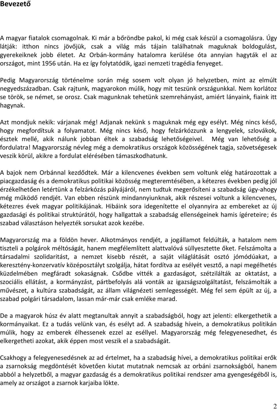 Az Orbán-kormány hatalomra kerülése óta annyian hagyták el az országot, mint 1956 után. Ha ez így folytatódik, igazi nemzeti tragédia fenyeget.