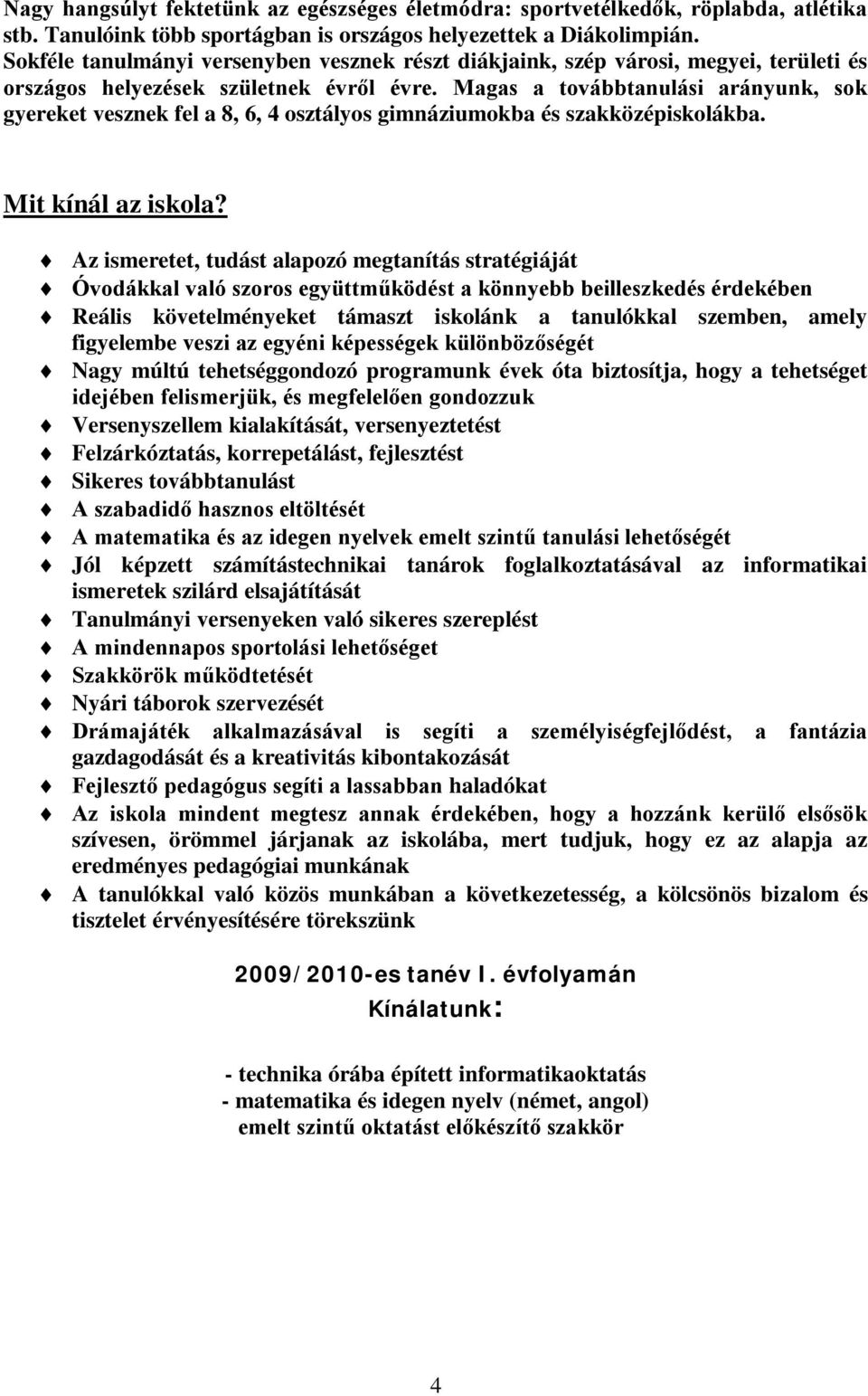 Magas a továbbtanulási arányunk, sok gyereket vesznek fel a 8, 6, 4 osztályos gimnáziumokba és szakközépiskolákba. Mit kínál az iskola?