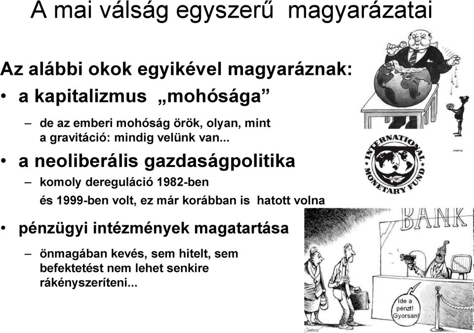 .. a neoliberális gazdaságpolitika komoly dereguláció 1982-ben és 1999-ben volt, ez már korábban