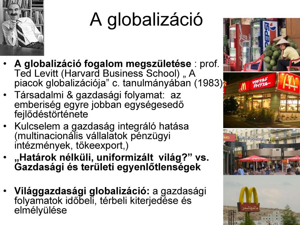 gazdaság integráló hatása (multinacionális vállalatok pénzügyi intézmények, tőkeexport,) Határok nélküli, uniformizált világ?