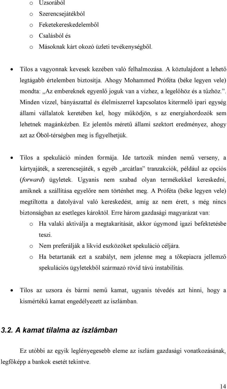 . Minden vízzel, bányászattal és élelmiszerrel kapcsolatos kitermelő ipari egység állami vállalatok keretében kel, hogy működjön, s az energiahordozók sem lehetnek magánkézben.