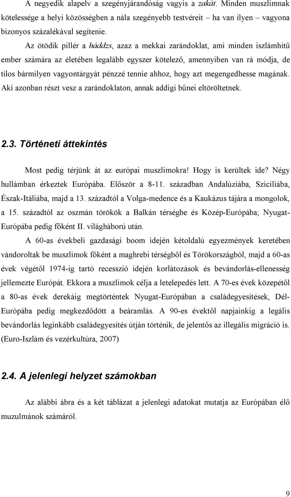 tennie ahhoz, hogy azt megengedhesse magának. Aki azonban részt vesz a zarándoklaton, annak addigi bűnei eltöröltetnek. 2.3. Történeti áttekintés Most pedig térjünk át az európai muszlimokra!