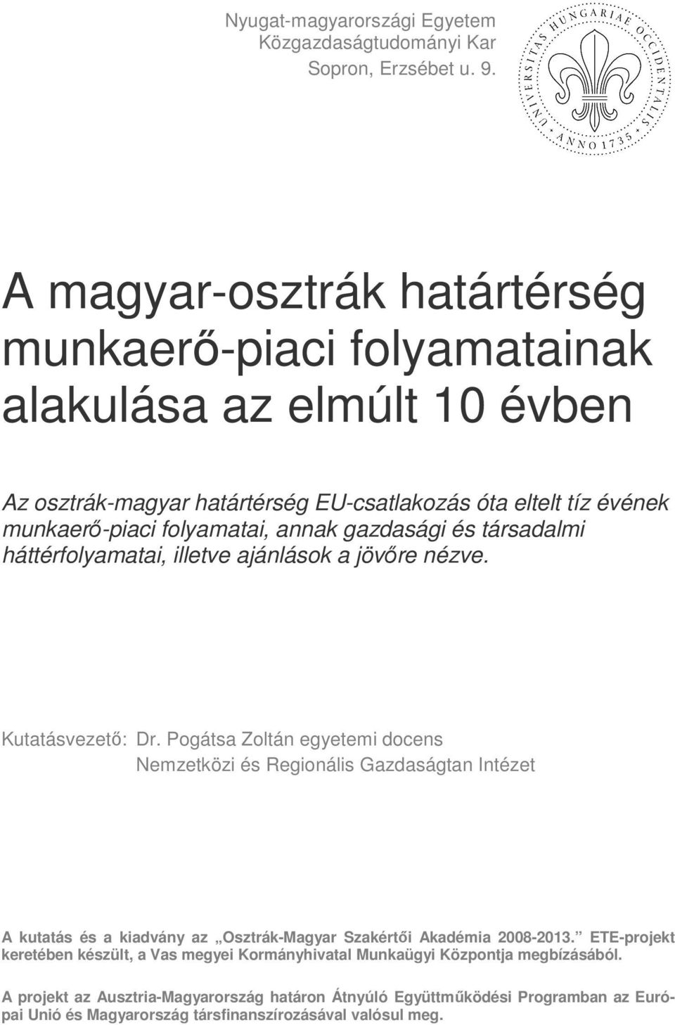 annak gazdasági és társadalmi háttérfolyamatai, illetve ajánlások a jövőre nézve. Kutatásvezető: Dr.