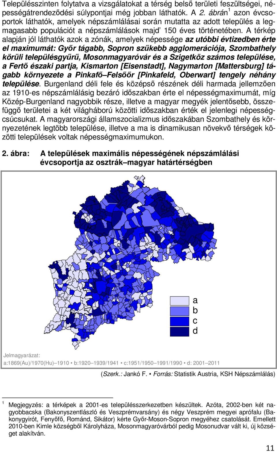 A térkép alapján jól láthatók azok a zónák, amelyek népessége az utóbbi évtizedben érte el maximumát: Győr tágabb, Sopron szűkebb agglomerációja, Szombathely körüli településgyűrű, Mosonmagyaróvár és