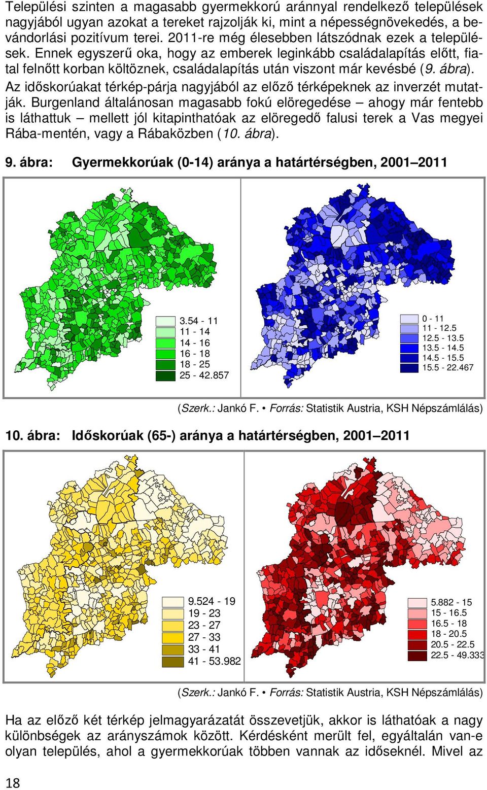 ábra). Az időskorúakat térkép-párja nagyjából az előző térképeknek az inverzét mutatják.